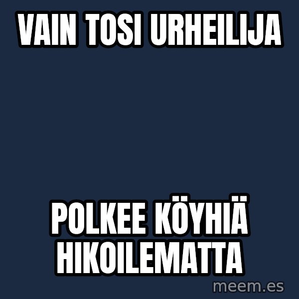 Katainen Perkele meme: Vain     tosi     urheilija / polkee      köyhiä       hikoilematta