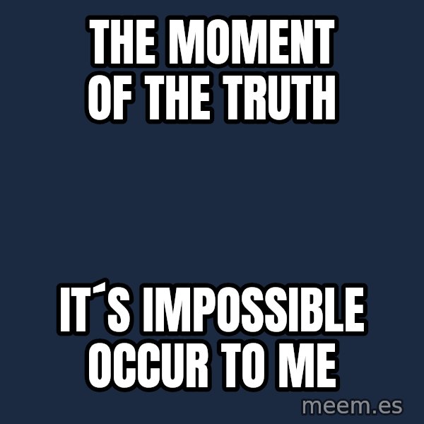 Katainen Perkele meme: The   Moment   of   The  Truth / It´s  impossible    occur   to  me