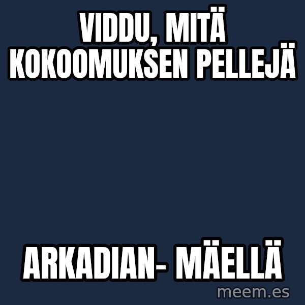 Katainen Perkele meme: viddu,    mitä    kokoomuksen   pellejä / arkadian-     mäellä
