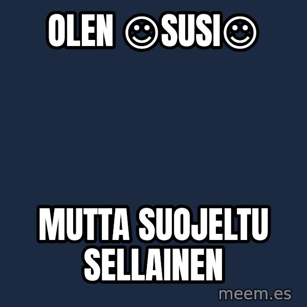 Katainen Perkele meme: Olen       ☺SUSI☺ / mutta      suojeltu    sellainen