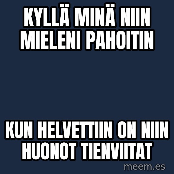 Katainen Perkele meme: kyllä   minä   niin   mieleni   pahoitin / kun   Helvettiin  on  niin  huonot   tienviitat