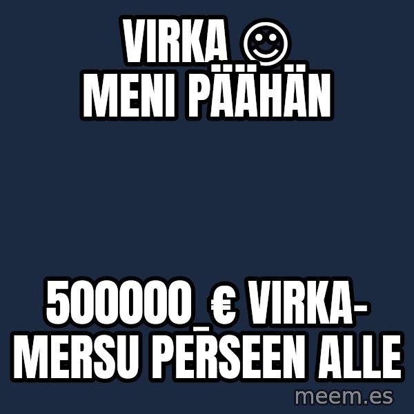 Katainen Perkele meme: virka   ☺    meni    päähän / 500000_€     virka-    Mersu    perseen    alle