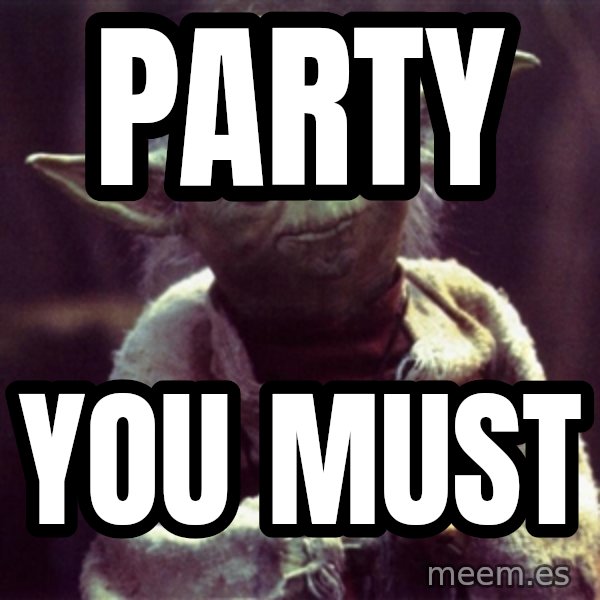 Advice Yoda Gives meme: party / you must