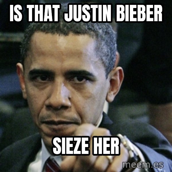 Pissed off Obama meme: is that justin bieber / sieze her