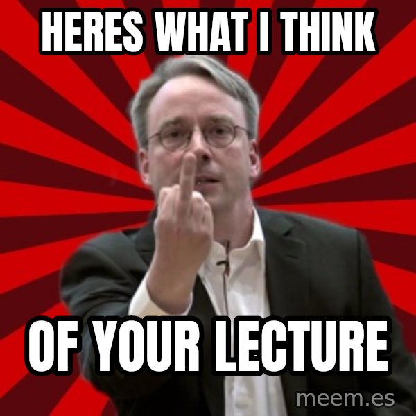 Angry Linus meme: Heres what i think / Of your lecture
