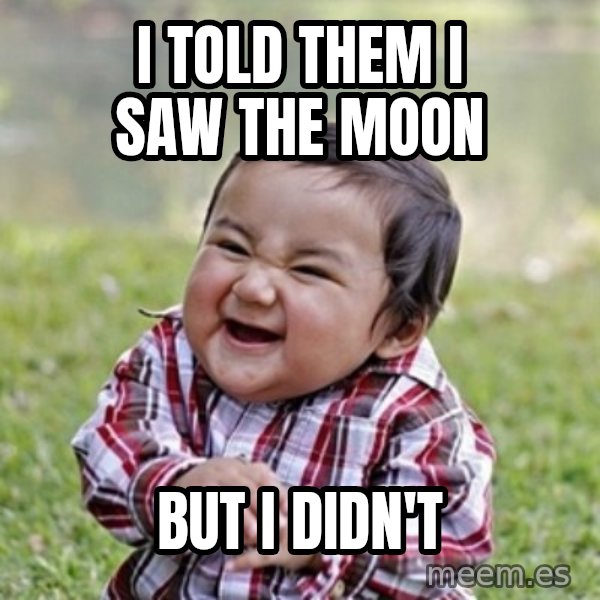 evil toddler kid2 meme: I told them I saw the moon / but I didn't