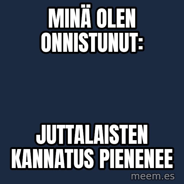 Katainen Perkele meme: Minä   olen       onnistunut: / Juttalaisten      kannatus       pienenee