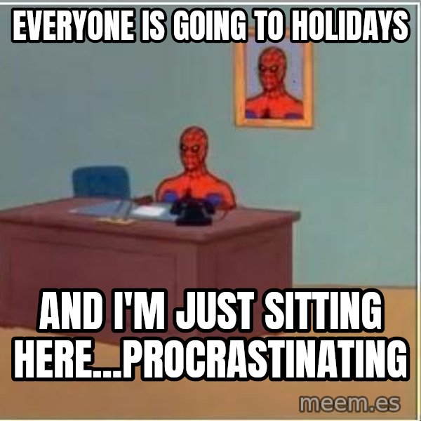 Spiderman Desk meme: Everyone is going to holidays / and I'm just sitting here...procrastinating