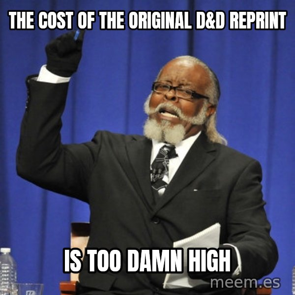 Rent Is Too Damn High meme: The cost of the Original D&D reprint / is too damn high