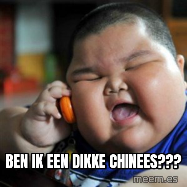 fat chinese kid meme: BEN IK EEN DIKKE CHINEES???