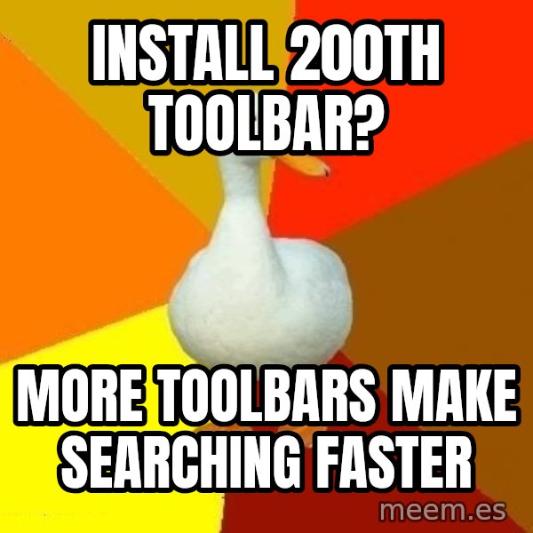 Technologically Impaired Duck meme: Install 200th toolbar? / more toolbars make searching faster