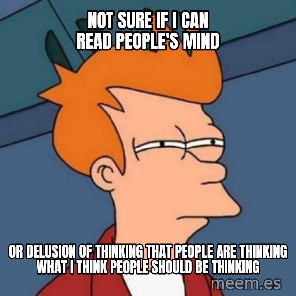 Not sure if troll meme: Not sure if I can read people's mind / or delusion of thinking that people are thinking what I think people should be thinking