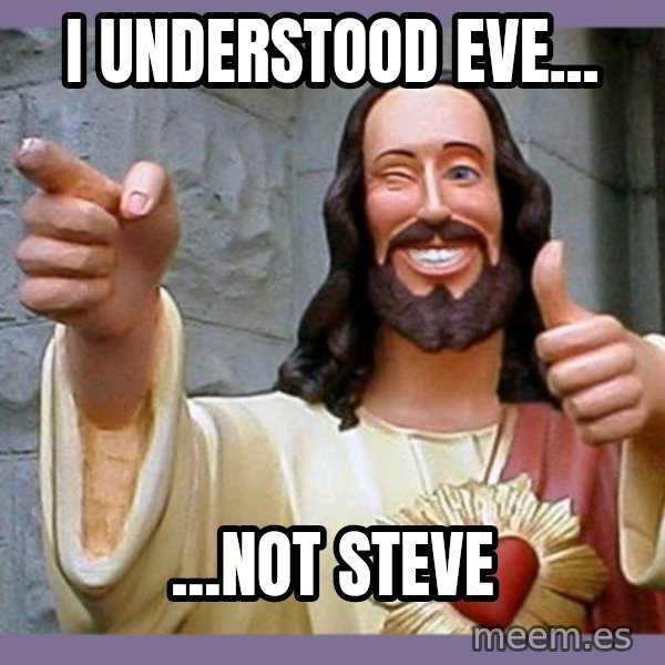 buddy jesus meme: I understood Eve... / ...not Steve