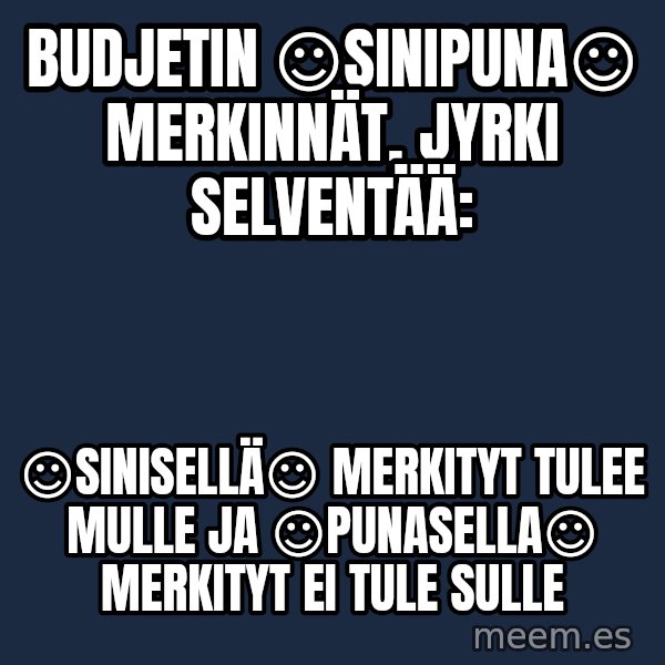 Katainen Perkele meme: Budjetin  ☺sinipuna☺   merkinnät,  Jyrki   selventää: / ☺Sinisellä☺  merkityt  tulee  mulle ja ☺punasella☺  merkityt  ei tule  sulle