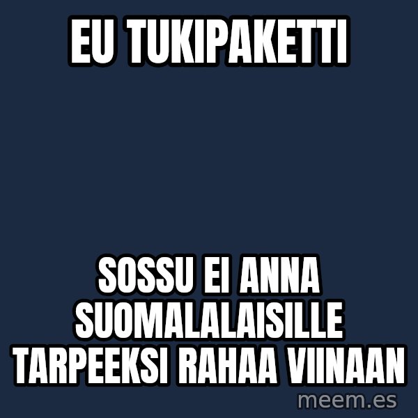 Katainen Perkele meme: EU tukipaketti / sossu ei anna suomalalaisille tarpeeksi rahaa viinaan