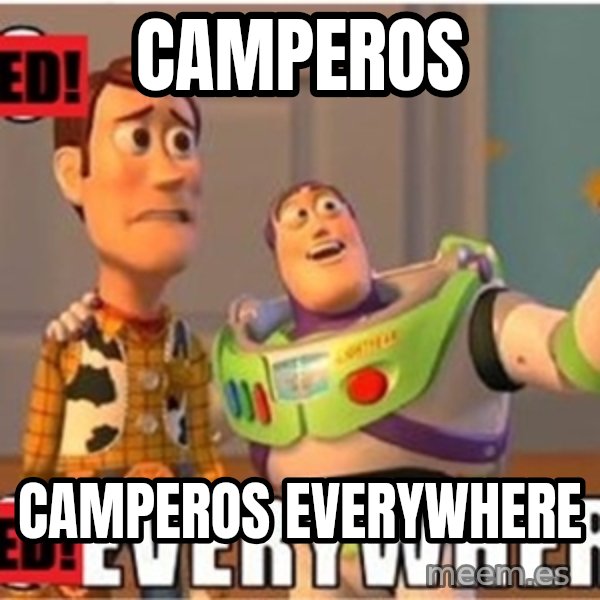 X, X Everywhere  meme: Camperos / camperos everywhere