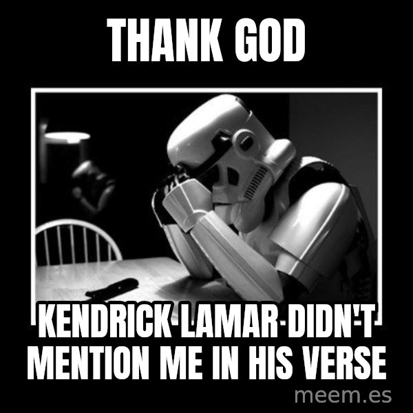 Sad Trooper meme: Thank god / kendrick lamar didn't mention me in his verse