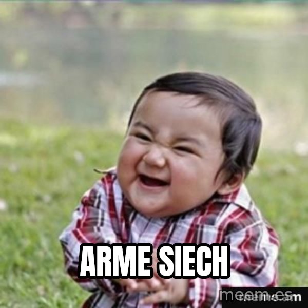 evil plan kid meme: ARME SIECH