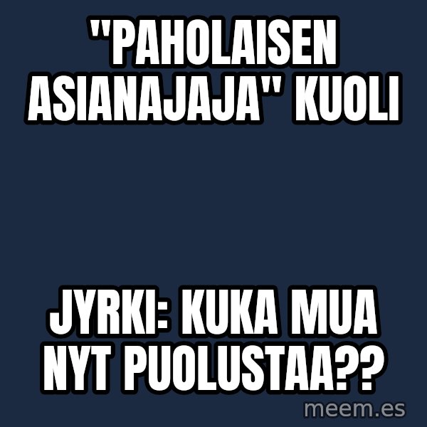 Katainen Perkele meme: "Paholaisen     asianajaja"     kuoli / Jyrki:  Kuka   mua   nyt   puolustaa??