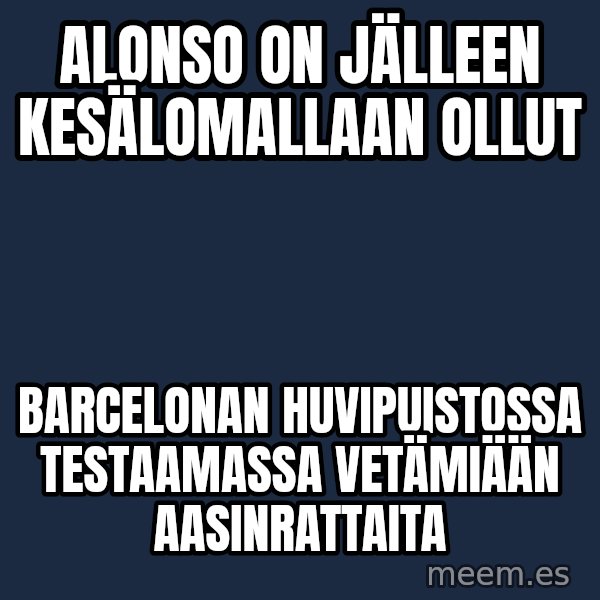 Katainen Perkele meme: Alonso on jälleen  kesälomallaan  ollut / barcelonan  huvipuistossa  testaamassa    vetämiään  aasinrattaita
