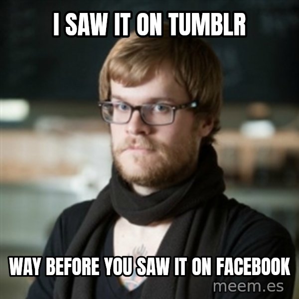 hipster Barista meme: I saw it on Tumblr / Way before you saw it on facebook