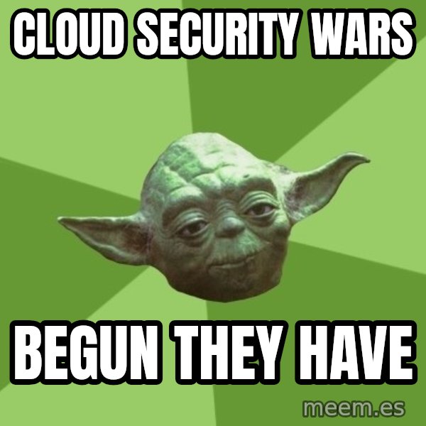 Advice Yoda Gives meme: Cloud Security Wars / Begun they have