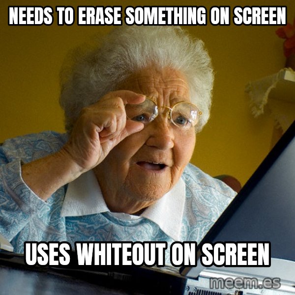 Internet Grandma Surprise meme: Needs to erase something on screen / Uses whiteout on screen