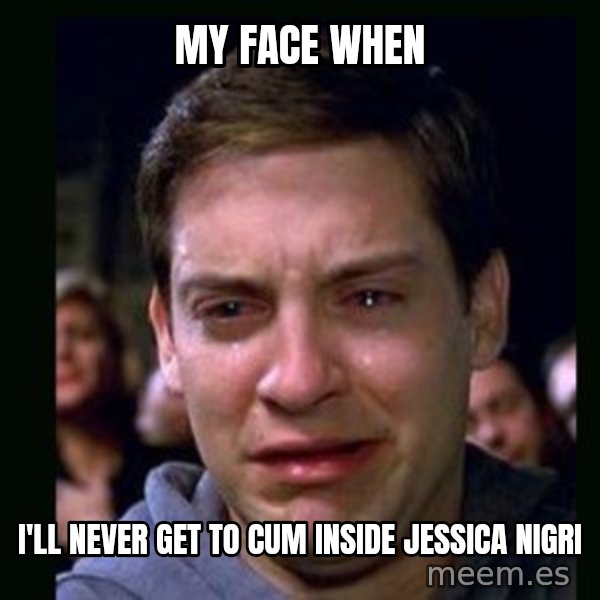 crying peter parker meme: My face when / I'll never get to cum inside Jessica Nigri