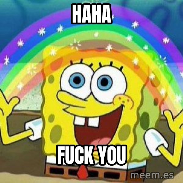 Imagination meme: haha / fuck you