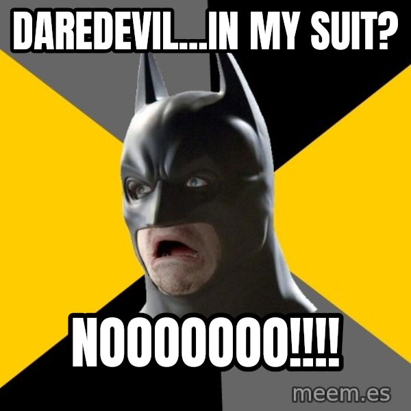 Bad Factman meme: Daredevil...in MY suit? / NOOOOOOO!!!!