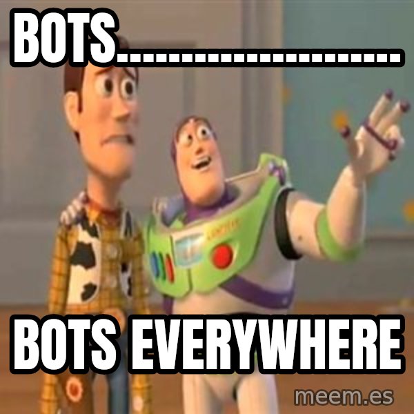 X, X Everywhere  meme: BOTS...................... / BOTS EVERYWHERE