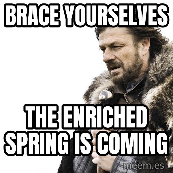 Winter is Coming meme: Brace Yourselves / The Enriched Spring is coming