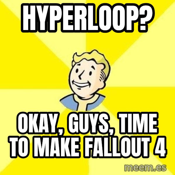 Fallout 3 meme: Hyperloop? / okay, guys, time to make Fallout 4