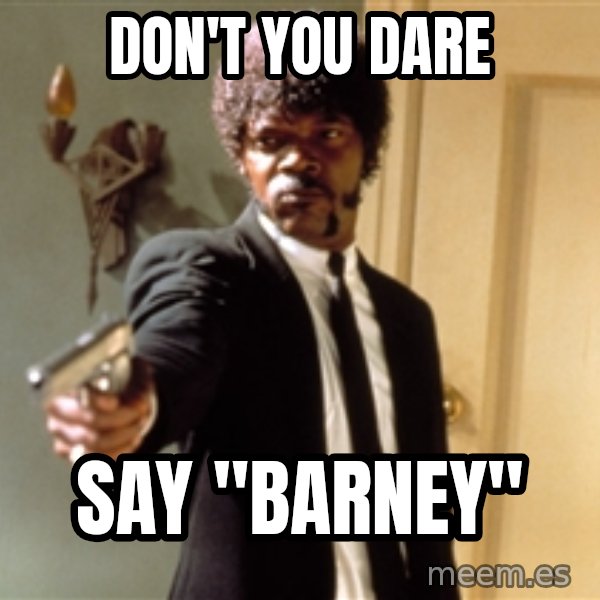 Samuel L Jackson meme: don't you dare / say "barney"