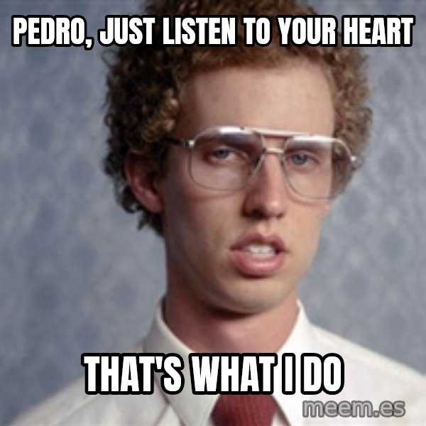 Napoleon Dynamite meme: Pedro, just listen to your heart / That's what I do