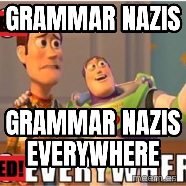 X, X Everywhere  meme: Grammar Nazis / grammar nazis everywhere