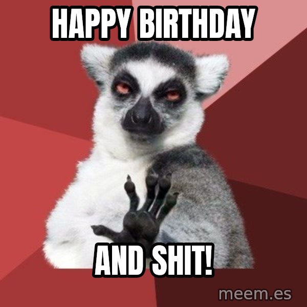 Chill Out Lemur meme: Happy Birthday / and Shit!