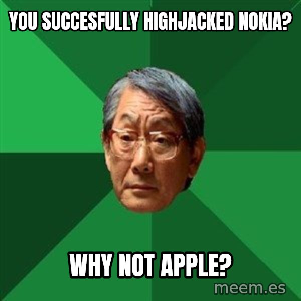 High Expectations Asian Father meme: You succesfully highjacked nokia? / Why not Apple?