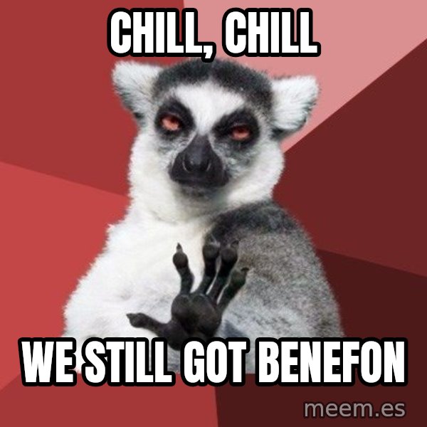 Chill Out Lemur meme: Chill, chill / We still got Benefon