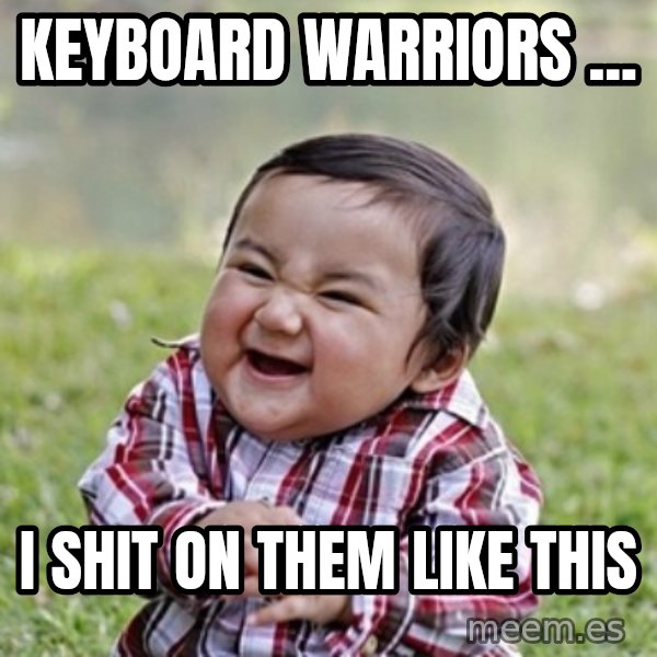 evil toddler kid2 meme: Keyboard Warriors ... / I Shit On Them Like This