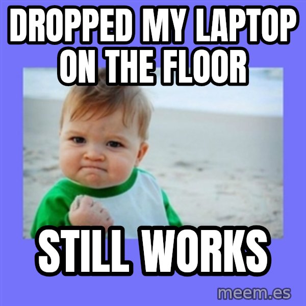 Success Kid meme: Dropped my laptop on the floor / Still works