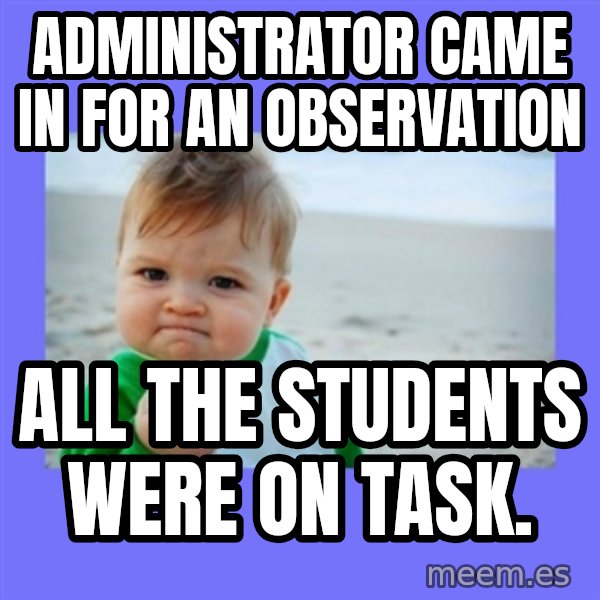 Success Kid meme: Administrator came in for an observation / all the students were on task.