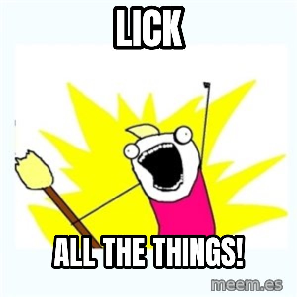 All the things meme: Lick / All The Things!