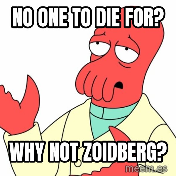 Why not zoidberg? meme: No one to die for? / Why not zoidberg?