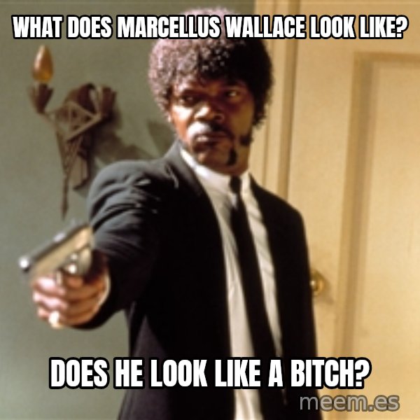 Samuel L Jackson meme: What does marcellus wallace look like? / Does he look like a bitch?