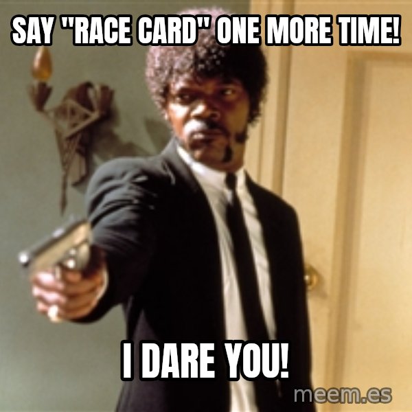 Samuel L Jackson meme: Say "Race Card" one more time! / I dare you!