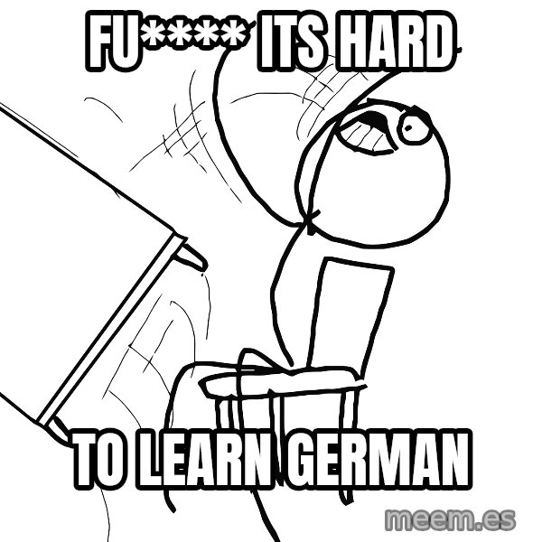 Desk Flip Rage Guy meme: fu**** its hard / to learn German