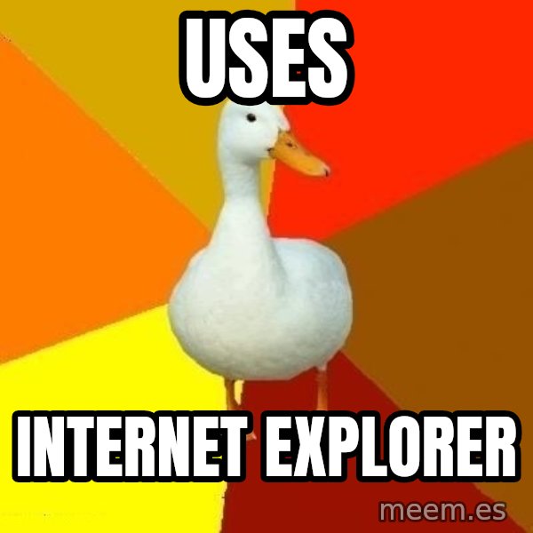 Technologically Impaired Duck meme: Uses / Internet Explorer