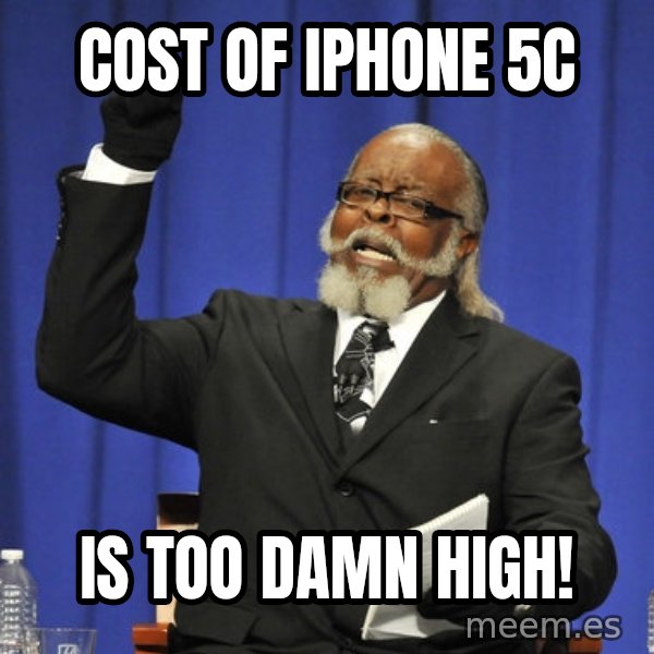 Rent Is Too Damn High meme: Cost of iPhone 5C / Is too damn high!