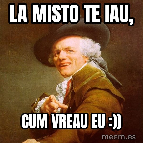 Joseph Ducreux meme: la misto te iau, / cum vreau eu :))